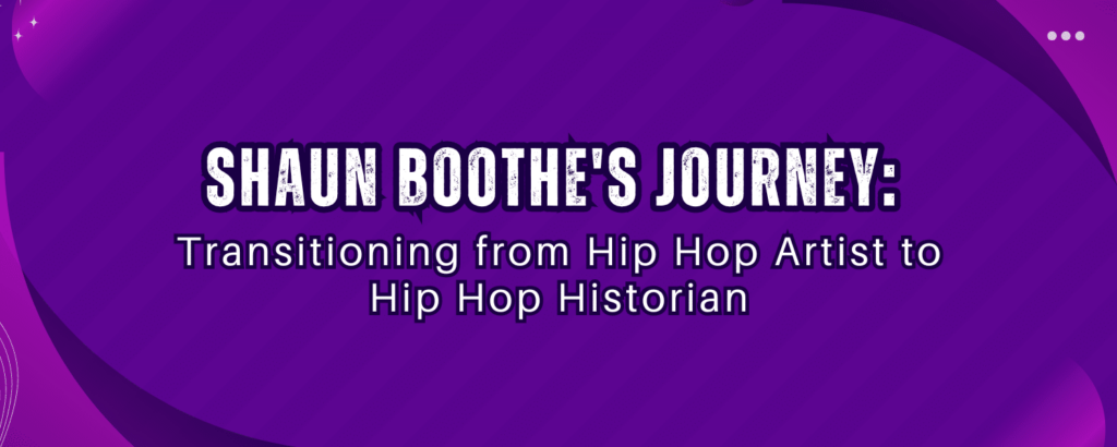 Shaun Boothe's Journey: Transitioning from Hip Hop Artist to Hip Hop ...