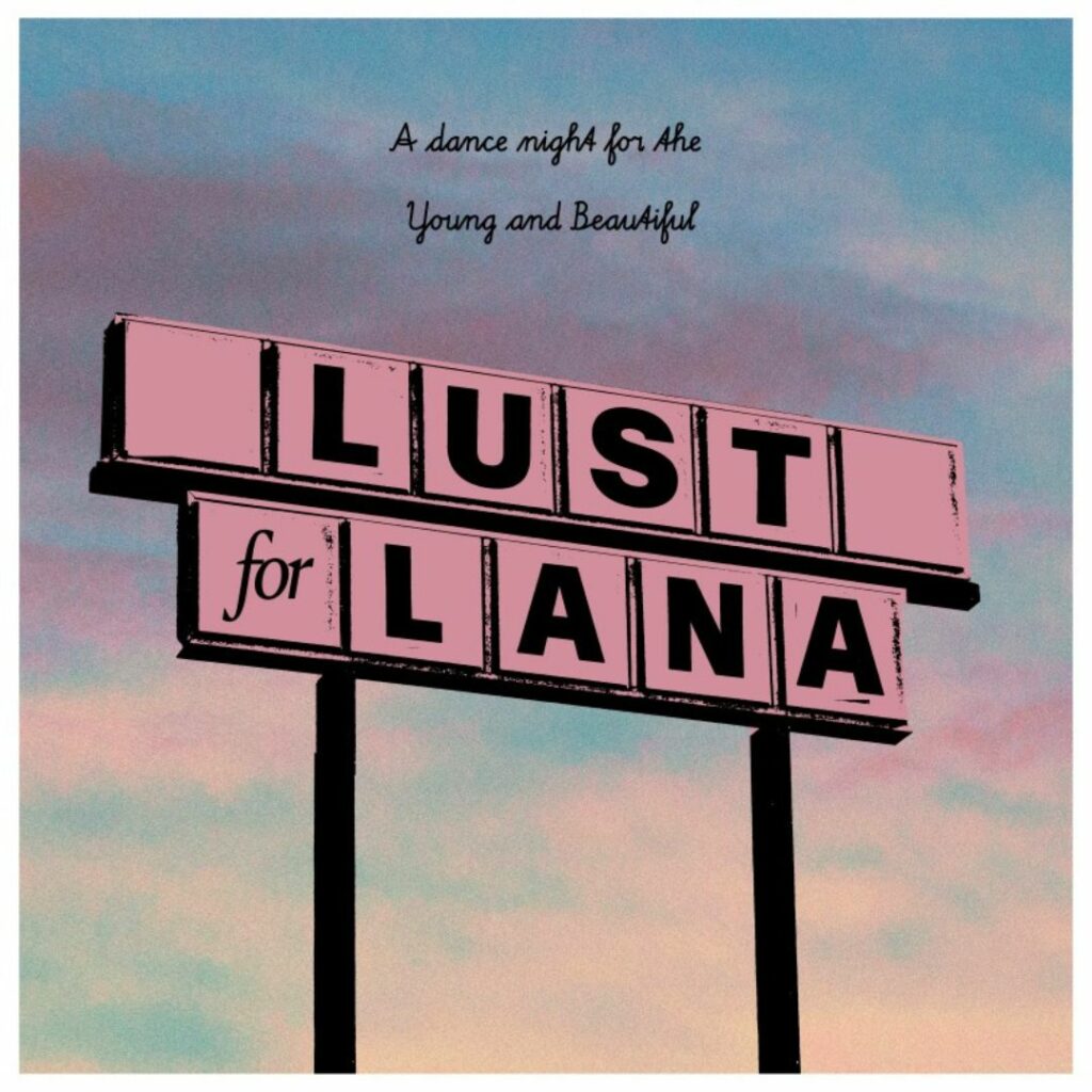 Lust For Lana: A Dance Night For The Young & Beautiful